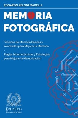 Memoria Fotogrfica: Tcnicas de Memoria Bsicas y Avanzadas para Mejorar la Memoria - Reglas Mnemotcnicas y Estrategias para Mejorar la M