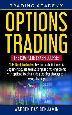 Options Trading: The Complete Crash Course: This book Includes How to trade options: A beginner's guide to investing and making profit