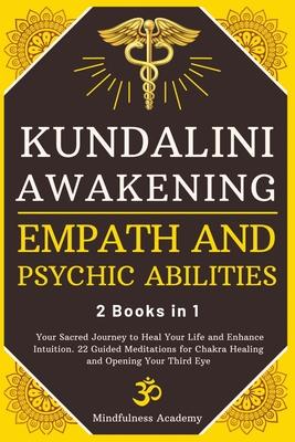 Kundalini Awakening, Empath and Psychic Abilities - 2 Books in 1: Your Sacred Journey to Heal Your Life and Enhance Intuition. 22 Guided Meditations f