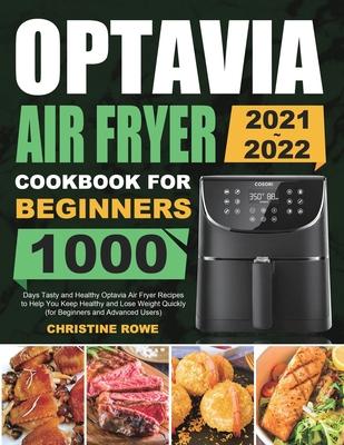 Optavia Air Fryer Cookbook for Beginners 2021-2022: 1000 Days Tasty and Healthy Optavia Air Fryer Recipes to Help You Keep Healthy and Lose Weight Qui