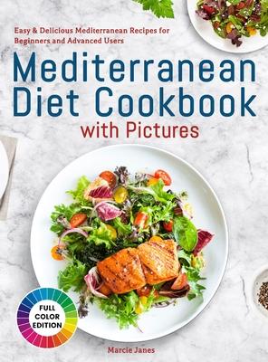 Mediterranean Diet Cookbook with Pictures: Easy & Delicious Mediterranean Recipes for Beginners and Advanced Users