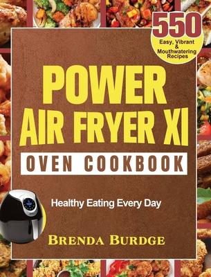 Power Air Fryer Xl Oven Cookbook: 550 Easy, Vibrant & Mouthwatering Recipes for Healthy Eating Every Day