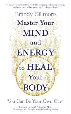 Master Your Mind and Energy to Heal Your Body: You Can Be Your Own Cure Subscription