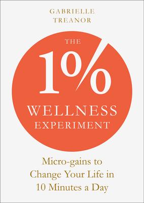 The 1% Wellness Experiment: Micro-Gains to Change Your Life in 10 Minutes a Day