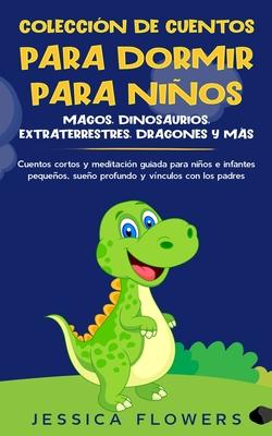 Coleccin de cuentos para dormir para nios: magos, dinosaurios, extraterrestres, dragones y ms: cuentos cortos y meditacin guiada para nios e infa