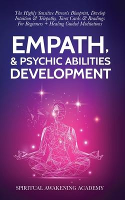 Empath & Psychic Abilities Development: The Highly Sensitive Person's Blueprint, Develop Intuition & Telepathy, Tarot Cards & Readings For Beginners +