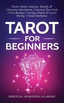 Tarot For Beginners: Psychic Abilities, Intuition, Telepathy & Clairvoyance Development, Understand Tarot Cards + Give Readings + Astrology