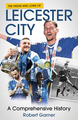 The Highs and Lows of Leicester City: A Footballing Odyssey