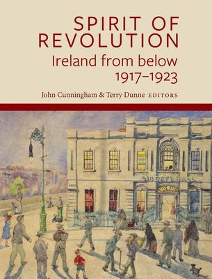 Spirit of Revolution: Ireland from Below, 1917-1923