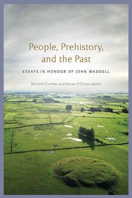 People, Prehistory and the Past: Essays in Honour of John Waddell Subscription