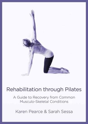 Rehabilitation Through Pilates: A Guide to Recovery from Common Musculo-Skeletal Conditions