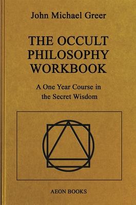 The Occult Philosophy Workbook: A One Year Course in the Secret Wisdom