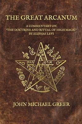The Great Arcanum: A Commentary on 'The Doctrine and Ritual of High Magic' by Eliphas Levi Subscription