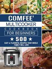 Comfee' Multicooker Cookbook for Beginners: 500 Easy & Flavorful Recipes Your Whole Family Will Love Subscription