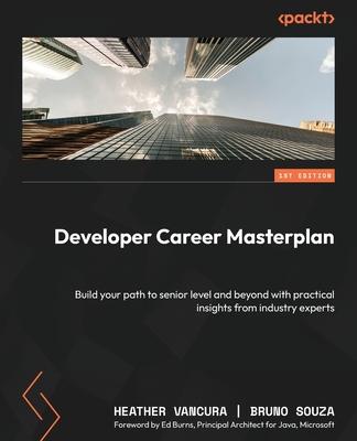 Developer Career Masterplan: Build your path to senior level and beyond with practical insights from industry experts