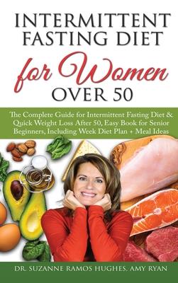 Intermittent Fasting Diet for Women Over 50: The Complete Guide for Intermittent Fasting and Quick Weight Loss After 50, Easy Book for Senior Beginner