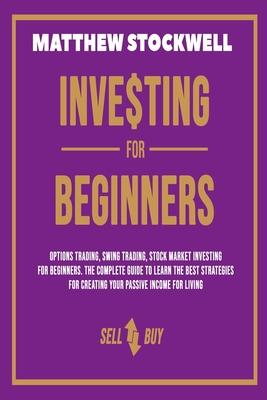 Investing for Beginners: A Beginner's Guide to Build your Passive Income with the Best Strategies and Techniques