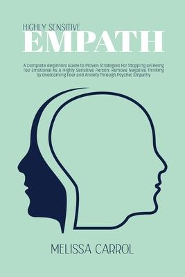 Highly Sensitive Empath: A Complete Beginners Guide to Proven Strategies For Stopping on Being Too Emotional As a Highly Sensitive Person. Remo