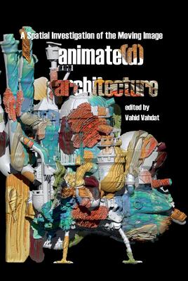 Animate(d) Architecture: A Spatial Investigation of the Moving Image