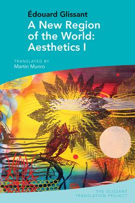 A New Region of the World: Aesthetics I: By douard Glissant