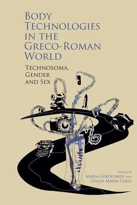 Body Technologies in the Greco-Roman World: Technosma, Gender and Sex