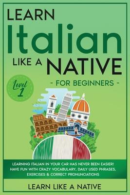 Learn Italian Like a Native for Beginners - Level 1: Learning Italian in Your Car Has Never Been Easier! Have Fun with Crazy Vocabulary, Daily Used Ph Subscription