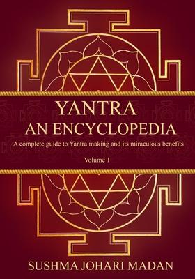 Yantra - An Encyclopedia: A complete guide to Yantra making and its miraculous benefits