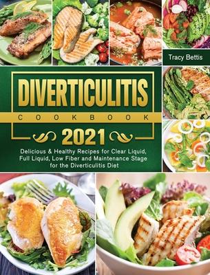 Diverticulitis Cookbook 2021: Delicious & Healthy Recipes for Clear Liquid, Full Liquid, Low Fiber and Maintenance Stage for the Diverticulitis Diet