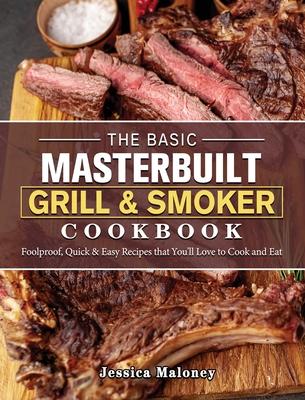 The Basic Masterbuilt Grill & Smoker Cookbook: Foolproof, Quick & Easy Recipes that You'll Love to Cook and Eat Subscription