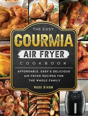 The Easy Gourmia Air Fryer Cookbook: Affordable, Easy & Delicious Air Fryer Recipes for the Whole Family