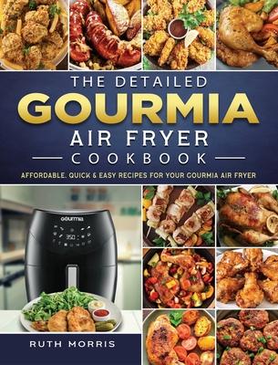 The Detailed Gourmia Air Fryer Cookbook: Affordable, Quick & Easy Recipes for Your Gourmia Air Fryer