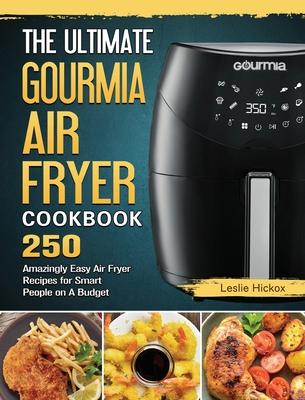 The Ultimate Gourmia Air Fryer Cookbook: 250 Amazingly Easy Air Fryer Recipes for Smart People on A Budget Subscription