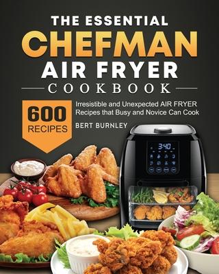The Essential Chefman Air Fryer Cookbook: 600 Irresistible and Unexpected Air Fryer Recipes that Busy and Novice Can Cook Subscription