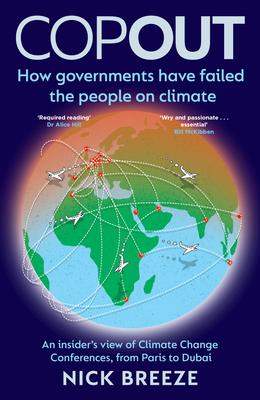 Copout: How Governments Have Failed the People on Climate - An Insider's View of Climate Change Conferences, from Paris to Dub