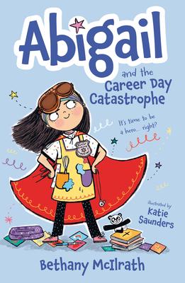 Abigail and the Career Day Catastrophe: It's Time to Be a Hero... Right?