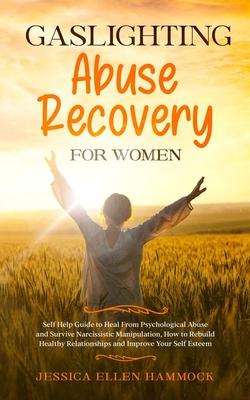 Gaslighting Abuse Recovery for Women: Self Help Guide to Heal From Psychological Abuse and Survive Narcissistic Manipulation, How to Rebuild Healthy R