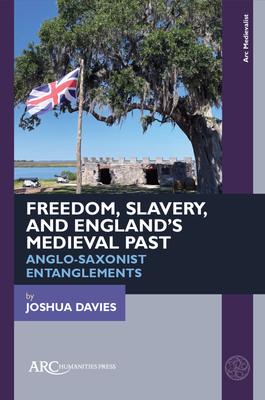 Freedom, Slavery, and England's Medieval Past: Anglo-Saxonist Entanglements Subscription
