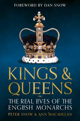 Kings and Queens of England: Lives and Reigns from the House of Wessex to the House of Windsor