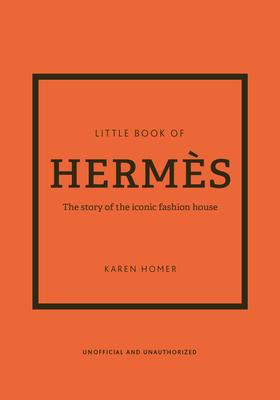 The Little Book of Herms: The Story of the Iconic Fashion House