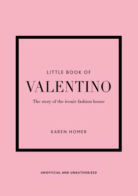 The Little Book of Valentino: The Story of the Iconic Fashion House