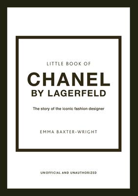 The Little Book of Chanel by Lagerfeld: The Story of the Iconic Fashion Designer