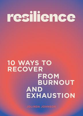 Resilience: 10 Ways to Recover from Burnout and Exhaustion