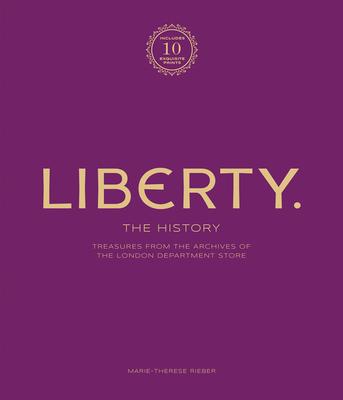 Liberty: The History - Luxury Edition: Treasure from the Archives of the London Department Store