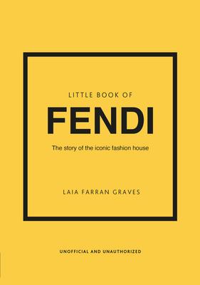 Little Book of Fendi: The Story of the Iconic Fashion Brand