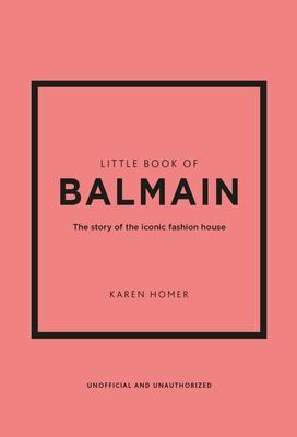 Little Book of Balmain: The Story of the Iconic Fashion House Subscription