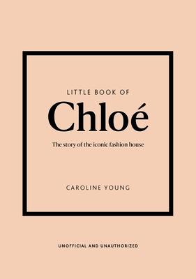 Little Book of Chlo: The Story of the Iconic Brand