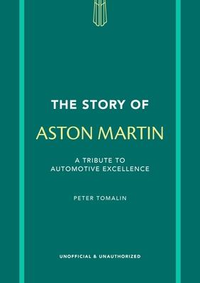 The Story of Aston Martin: A Tribute to Automotive Excellence