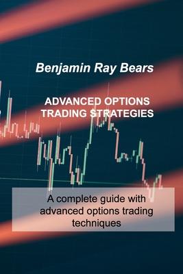 Advanced Options Trading Strategies: A complete guide with advanced options trading techniques