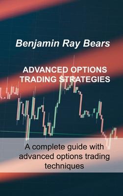 Advanced Options Trading Strategies: A complete guide with advanced options trading techniques