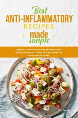 Best Anti-Inflammatory Diet Cookbook: Beginner's cookbook with easy and tasty mouth-watering recipes for cooking healthy food with for antiinflammator